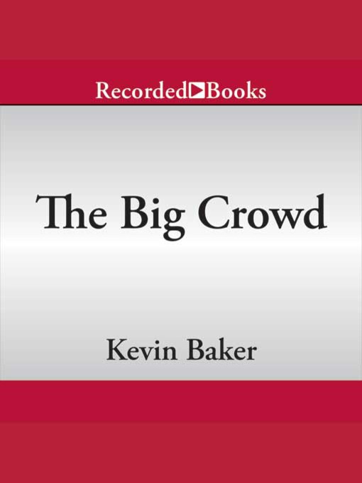 Title details for The Big Crowd by Kevin Baker - Available